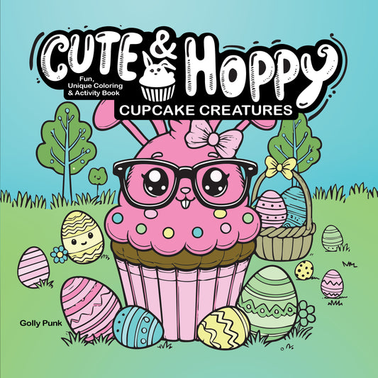 Printed Book: Cute & Hoppy Cupcake Creatures: Fun, Unique Coloring & Activity Book.