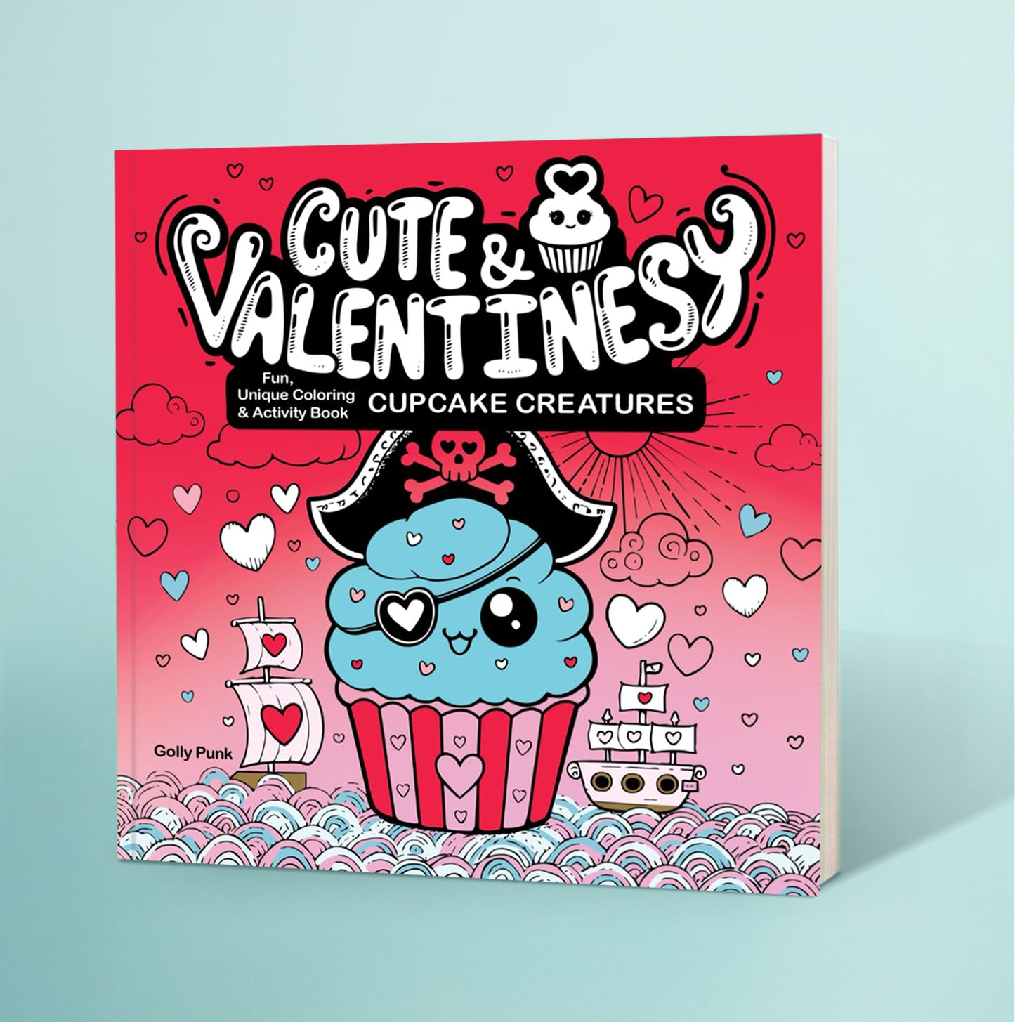 Cute & Valentinesy Cupcake Creatures: Fun, Unique Coloring & Activity Book for Adults and Teens